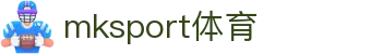 MK(体育科技有限公司)体育·官方网站